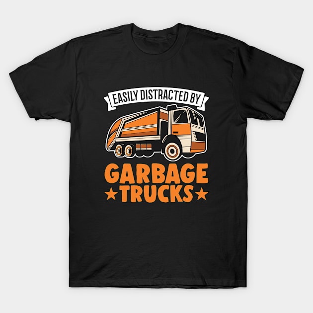 Easily Distracted By Garbage Trucks T-Shirt by favoriteshirt